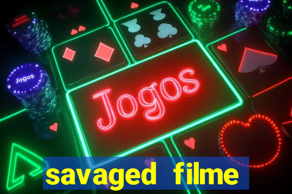 savaged filme completo dublado